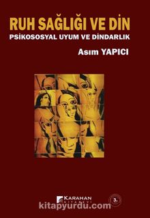 Ruh Sağlığı ve Din / Psiko-Sosyal Uyum ve Dindarlık - Asım Yapıcı