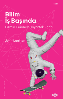 Bilim İş Başında & Bilimin Gündelik Hayattaki Tarihi
