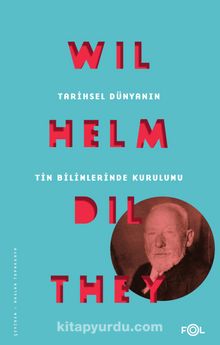 Tarihsel Dünyanın Tin Bilimlerinde Kurulumu - Wilhelm Dilthey