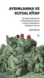 Aydınlanma ve Kutsal Kitap & Hıristiyan İlahiyatında Tarihsel-Eleştirel Yöntem ve Kitab-ı Mukaddes'in Anlaşılması Sorunu 