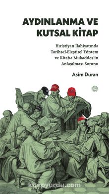 Aydınlanma ve Kutsal Kitap & Hıristiyan İlahiyatında Tarihsel-Eleştirel Yöntem ve Kitab-ı Mukaddes’in Anlaşılması Sorunu - Asim Duran