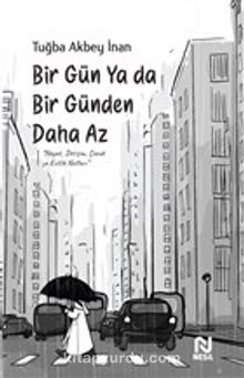 Bir Gün Ya Da Bir Günden Daha Az - Tuğba Akbey İnan