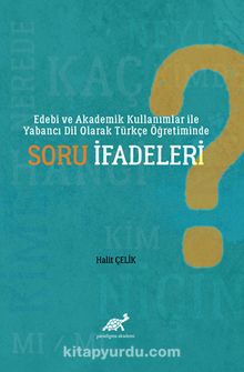 Edebi ve Akademik Kullanımlar İle Yabancı Dil Olarak Türkçe Öğretiminde Soru İfadeleri - Halit Çelik