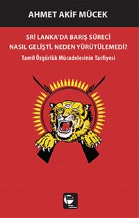 Sri Lanka'da Barış Süreci Nasıl Gelişti, Neden Yürütülemedi? & Tamil Özgürlük Mücadelesinin Tasfiyesi