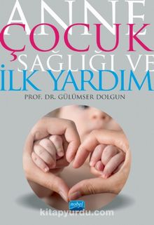 Anne Çocuk Sağlığı ve İlk Yardım - Prof. Dr. Gülümser Dolgun