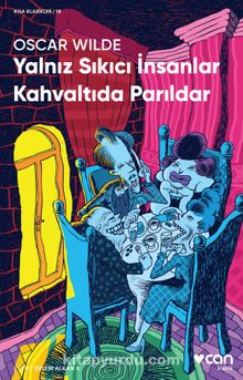 Yalnız Sıkıcı İnsanlar Kahvaltıda Parıldar (Kısa Klasik) - Oscar Wilde