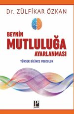 Beynin Mutluluğa Ayarlanması & Yüksek Bilince Yolculuk