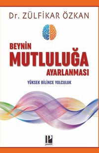 Beynin Mutluluğa Ayarlanması & Yüksek Bilince Yolculuk