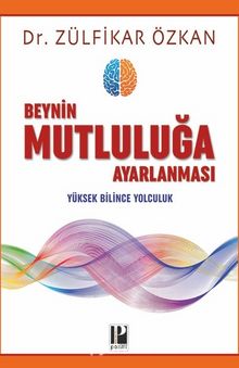 Beynin Mutluluğa Ayarlanması & Yüksek Bilince Yolculuk - Dr. Zülfikar Özkan