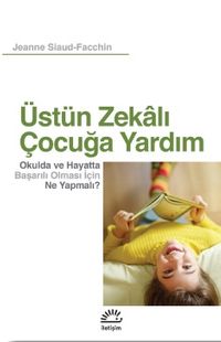 Üstün Zekalı Çocuğa Yardım & Okulda ve Hayatta Başarılı Olması İçin Ne Yapmalı?
