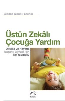 Üstün Zekalı Çocuğa Yardım & Okulda ve Hayatta Başarılı Olması İçin Ne Yapmalı?