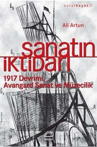 Sanatın İktidarı & 1917 Devrimi Avangard Sanat ve Müzecilik