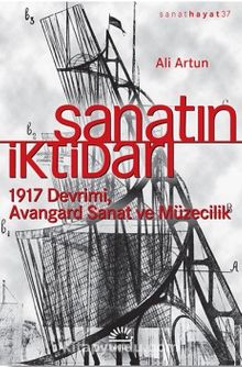 Sanatın İktidarı & 1917 Devrimi Avangard Sanat ve Müzecilik - Ali Artun