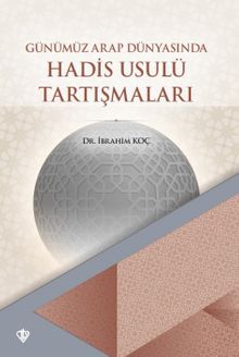 Günümüz Arap Dünyasında Hadis Usulü Tartışmaları