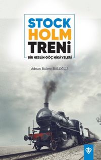 Stockholm Treni & Bir Neslin Göç Hikayeleri