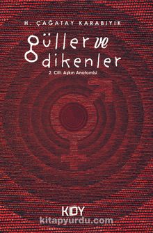 Güller ve Dikenler 2. Cilt: Aşkın Anatomisi - H. Çağatay Karabıyık