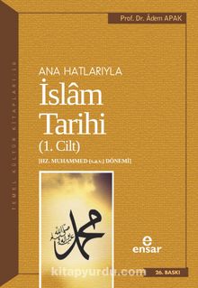 Ana Hatlarıyla İslam Tarihi 1 - Prof. Dr. Adem Apak