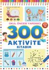 300 Aktivite Kitabım / Okul &Ouml;ncesi Yardımcı (4-5-6 Yaş)