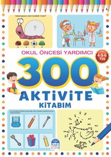 300 Aktivite Kitabım / Okul Öncesi Yardımcı (4-5-6 Yaş)