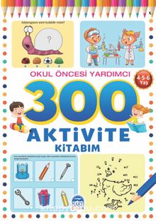 300 Aktivite Kitabım / Okul Öncesi Yardımcı (4-5-6 Yaş) - Bilinmeyen Yazar