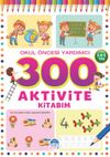 300 Aktivite Kitabım / Okul &Ouml;ncesi Yardımcı (3-4-5 Yaş)