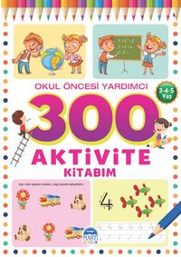 300 Aktivite Kitabım / Okul Öncesi Yardımcı (3-4-5 Yaş)
