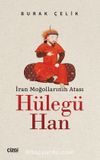 İran Moğollarının Atası Hülegü Han
