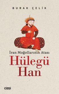 İran Moğollarının Atası Hülegü Han