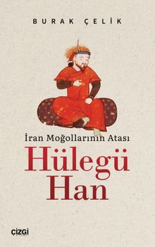 İran Moğollarının Atası Hülegü Han