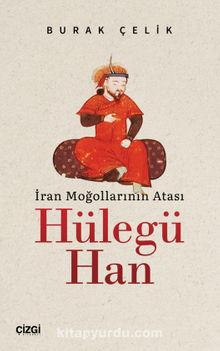 İran Moğollarının Atası Hülegü Han - Burak Çelik