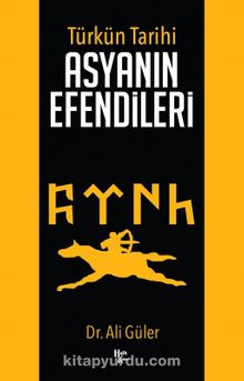 Türk'ün Tarihi Asyanın Efendileri - Dr. Ali Güler