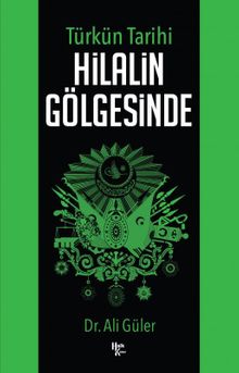Türk'ün Tarihi Hilalin Gölgesinde