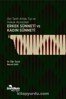 Din Tarih Ahlak Tıp ve Hukuk Açısından Erkek Sünneti ve Kadın Sünneti - Necmi Sarı