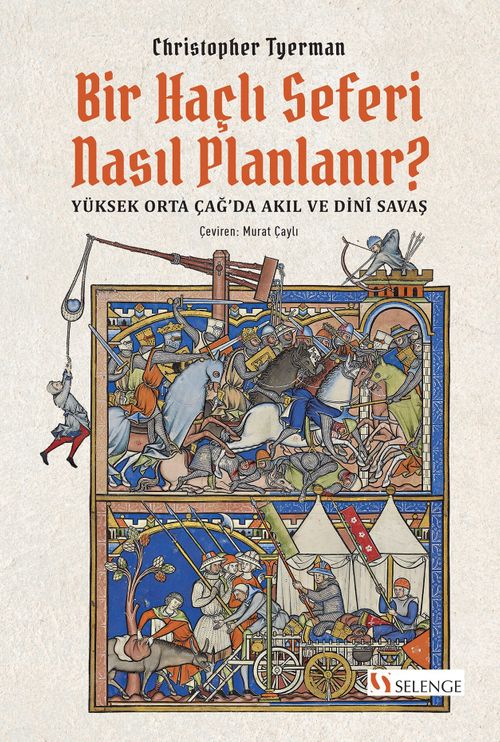 Bir Haçlı Seferi Nasıl Planlanır? & Yüksek Orta Çağ'da Akıl ve Dinî Savaş