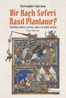 Bir Haçlı Seferi Nasıl Planlanır? &amp; Yüksek Orta Çağ'da Akıl ve Dinî Savaş