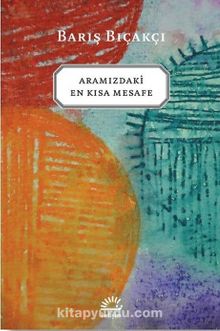 Aramızdaki En Kısa Mesafe - Barış Bıçakçı