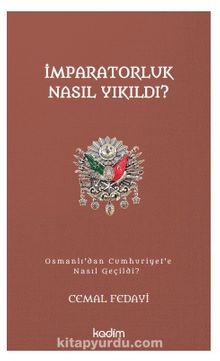 İmparatorluk Nasıl Yıkıldı?- Osmanlı’dan Cumhuriyet’e Nasıl Geçildi? - Cemal Fedayi