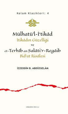 Mülhatü’l-İ‘tikad İtikadın Güzelliği ve et-Terhîb an Salati'r-Regaib Bid'at Risalesi - İzzeddin B. Abdusselam