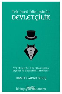 Tek Parti Döneminde Devletçilik & Türkiye’de Otoritarizmin Siyasal ve Ekonomik Temelleri - Hamit Emrah Beriş