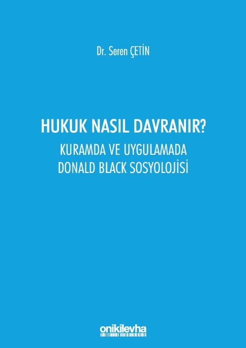 Hukuk Nasıl Davranır? & Kuramda ve Uygulamada Donald Black Sosyolojisi