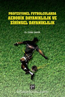 Profesyonel Futbolcularda Aerobik Dayanıklılık ve Zihinsel Dayanıklılık - Dr. Deniz Ünver