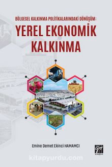 Bölgesel Kalkınma Politikalarındaki Dönüşüm Yerel Ekonomik Kalkınma - Emine Demet Ekinci Hamamcı