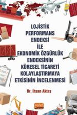 Lojistik Performans Endeksi İle Ekonomik Özgürlük Endeksinin Küresel Ticareti Kolaylaştırmaya Etkisinin İncelenmesi