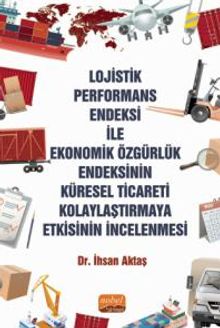 Lojistik Performans Endeksi İle Ekonomik Özgürlük Endeksinin Küresel Ticareti Kolaylaştırmaya Etkisinin İncelenmesi
