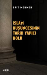 İslam Düşüncesinin Tarih Yapıcı Rolü