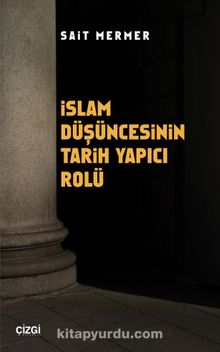 İslam Düşüncesinin Tarih Yapıcı Rolü - Sait Mermer