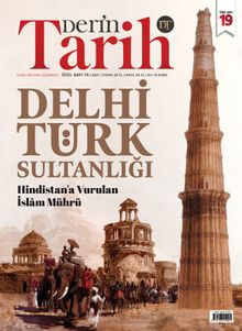 Derin Tarih Sayı:19 Özel Sayı / Hindistan’a Vurulan İslam Mührü: Delhi Türk Sultanlığı