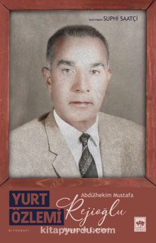 Yurt Özlemi & Abdülhekim Mustafa Rejioğlu - Hayatı ve Eserleri - Suphi Saatçi