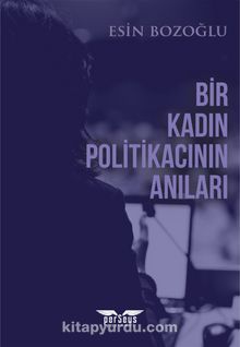Bir Kadın Politikacının Anıları - Esin Bozoğlu