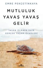 Mutluluk Yavaş Yavaş Gelir